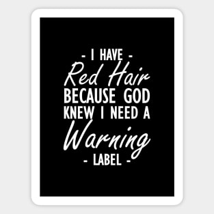 Red Hair - I have red hair because god knew I need a warning label w Magnet